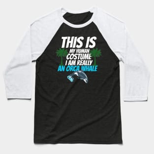 This is my human costume i am really an orca whale halloween Baseball T-Shirt